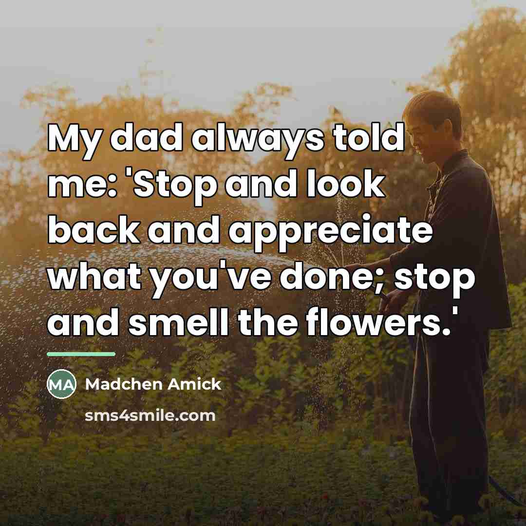 “My dad always told me: 'Stop and look back and…” quote by Madchen Amick