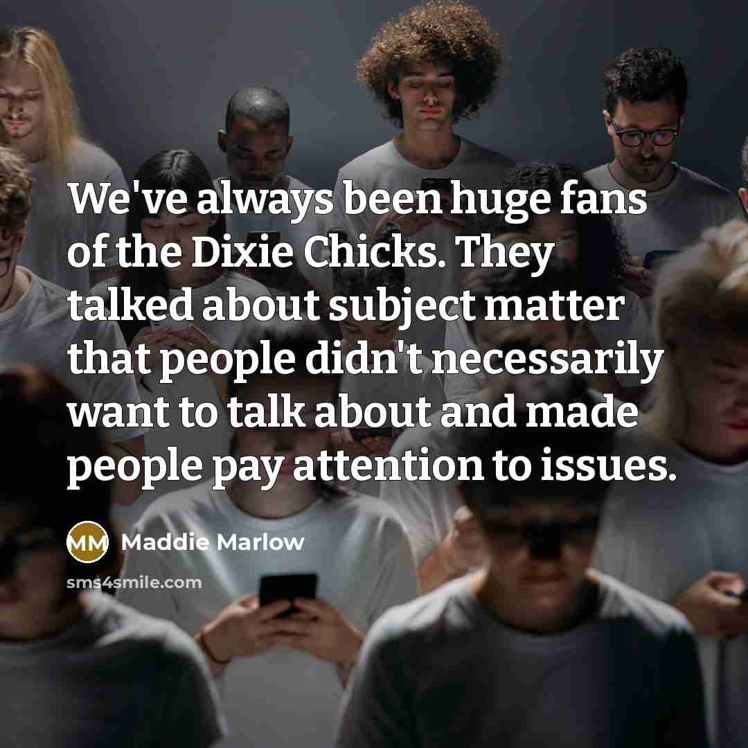 “We've always been huge fans of the Dixie Chicks. They…” quote by Maddie Marlow