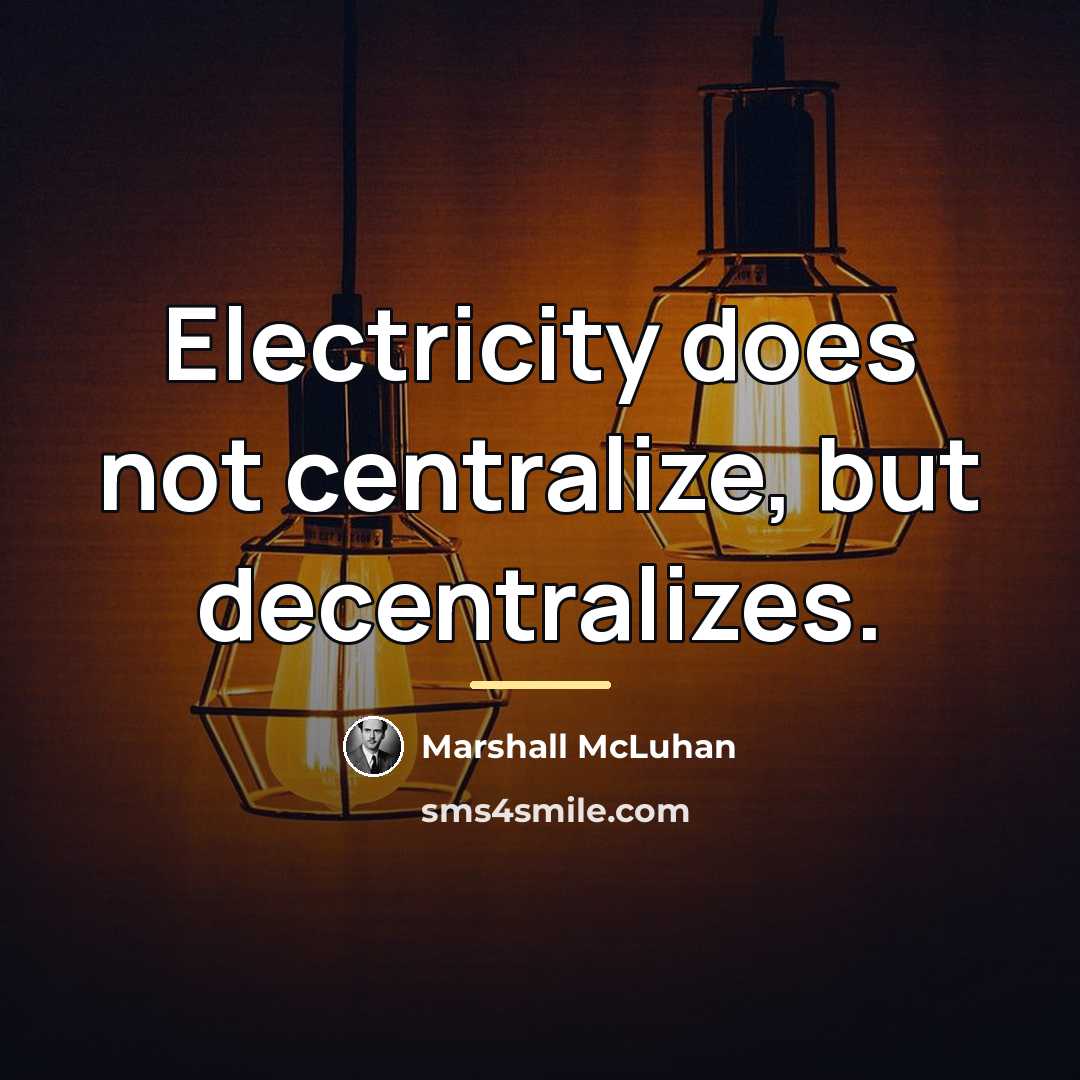 “Electricity does not centralize, but decentralizes.…” quote by Marshall McLuhan