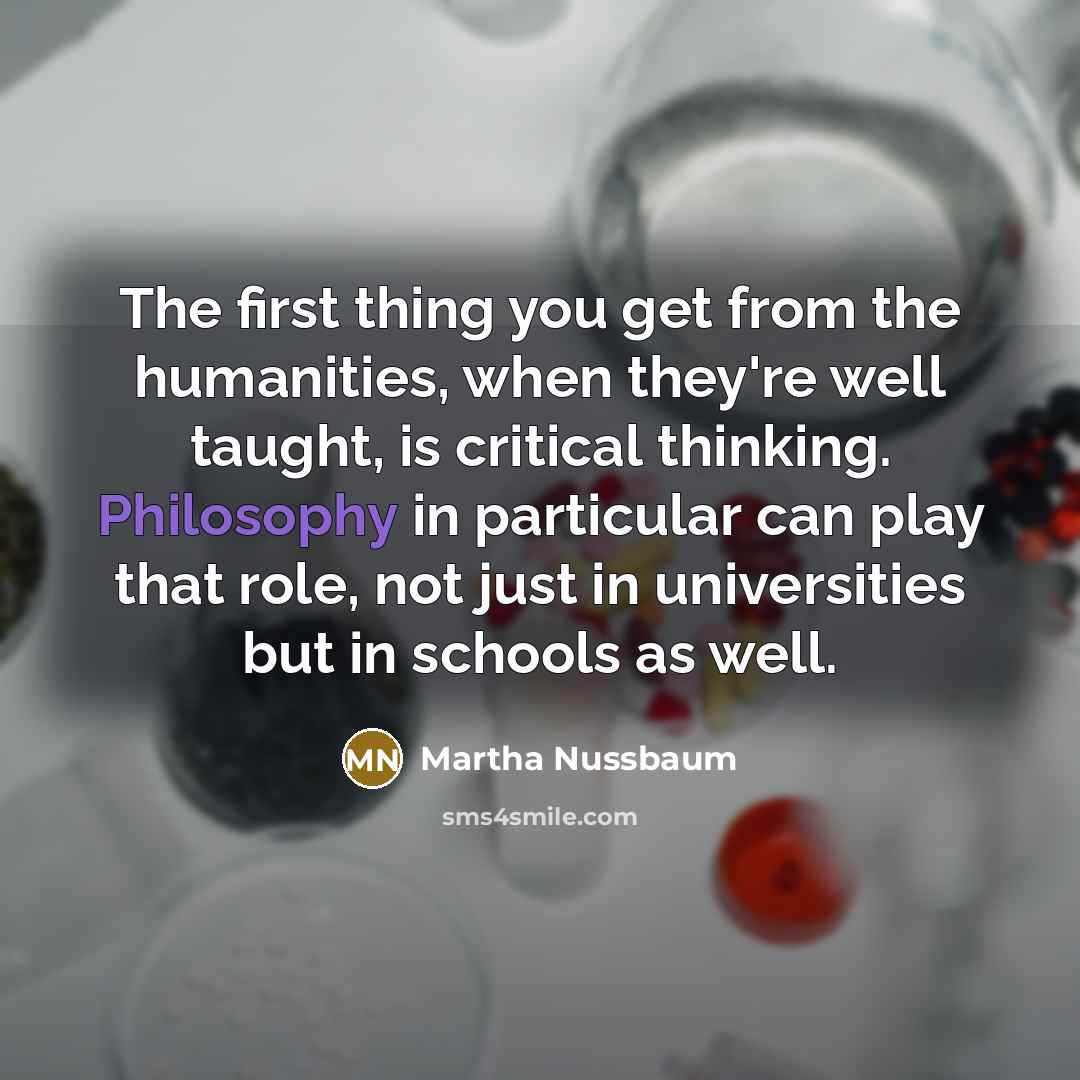 “The first thing you get from the humanities, when they're…” quote by Martha Nussbaum