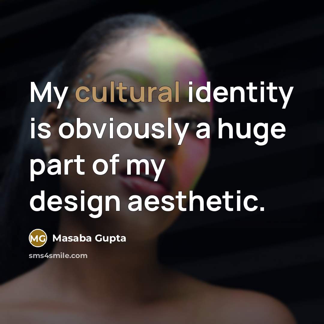 “My cultural identity is obviously a huge part of my…” quote by Masaba Gupta