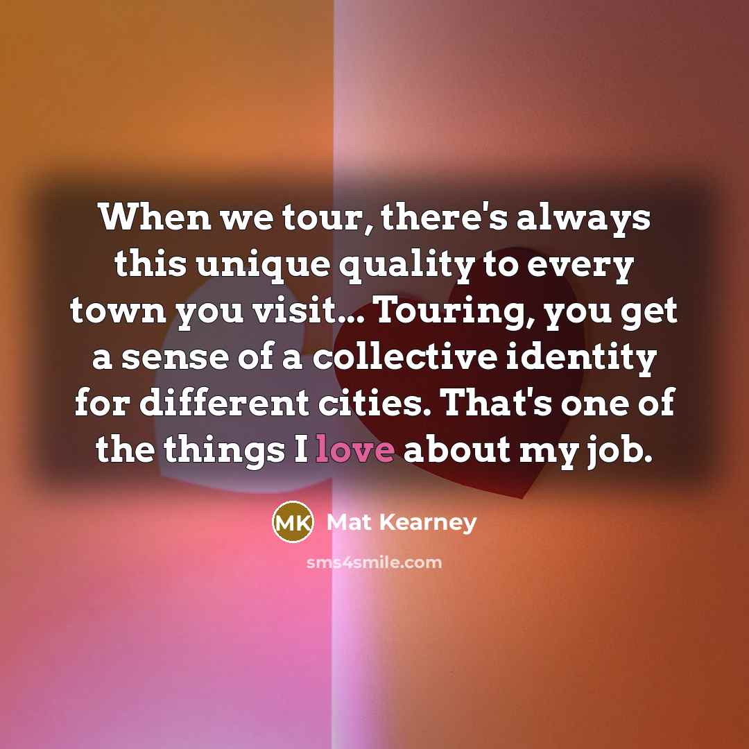 “When we tour, there's always this unique quality to every…” quote by Mat Kearney