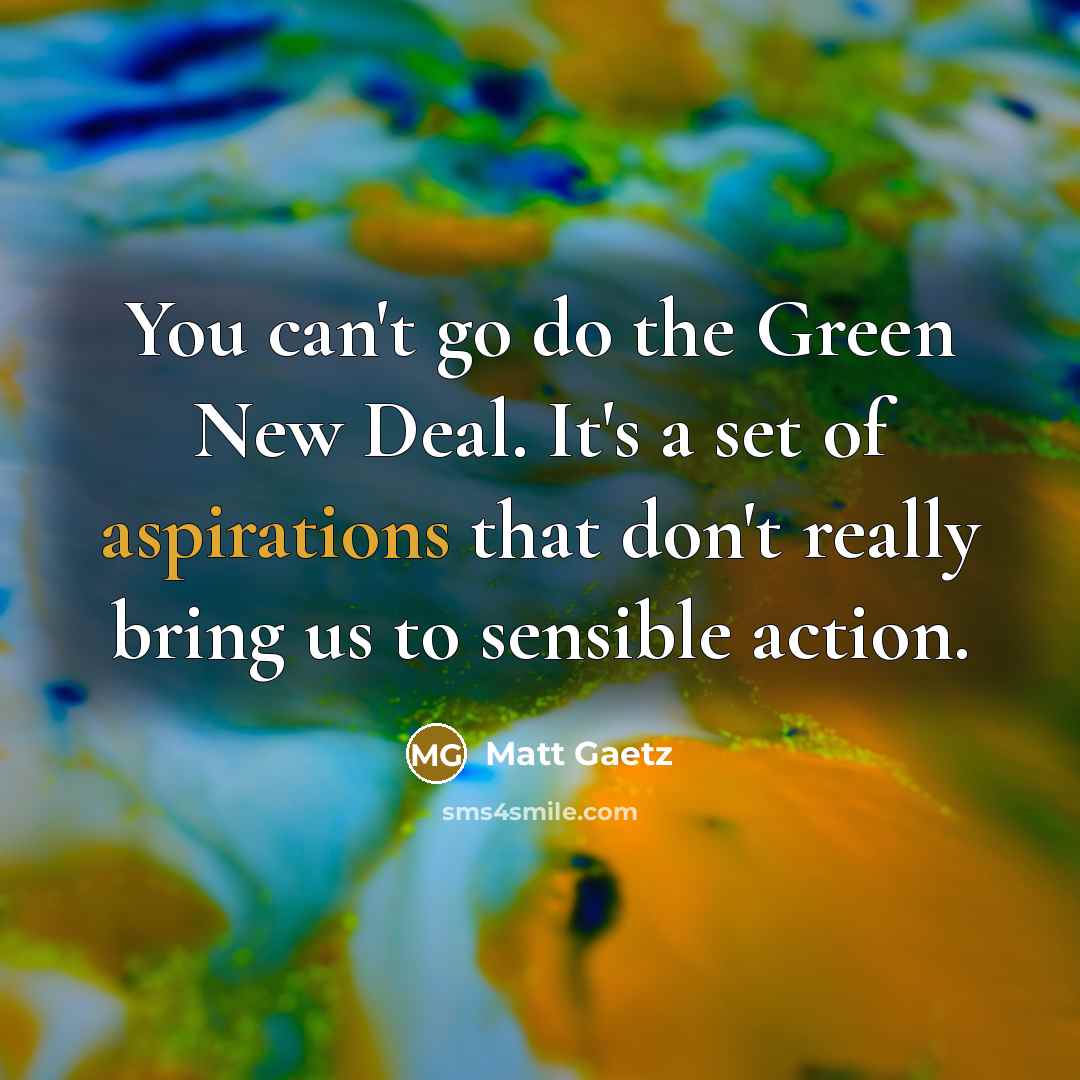“You can't go do the Green New Deal. It's a…” quote by Matt Gaetz