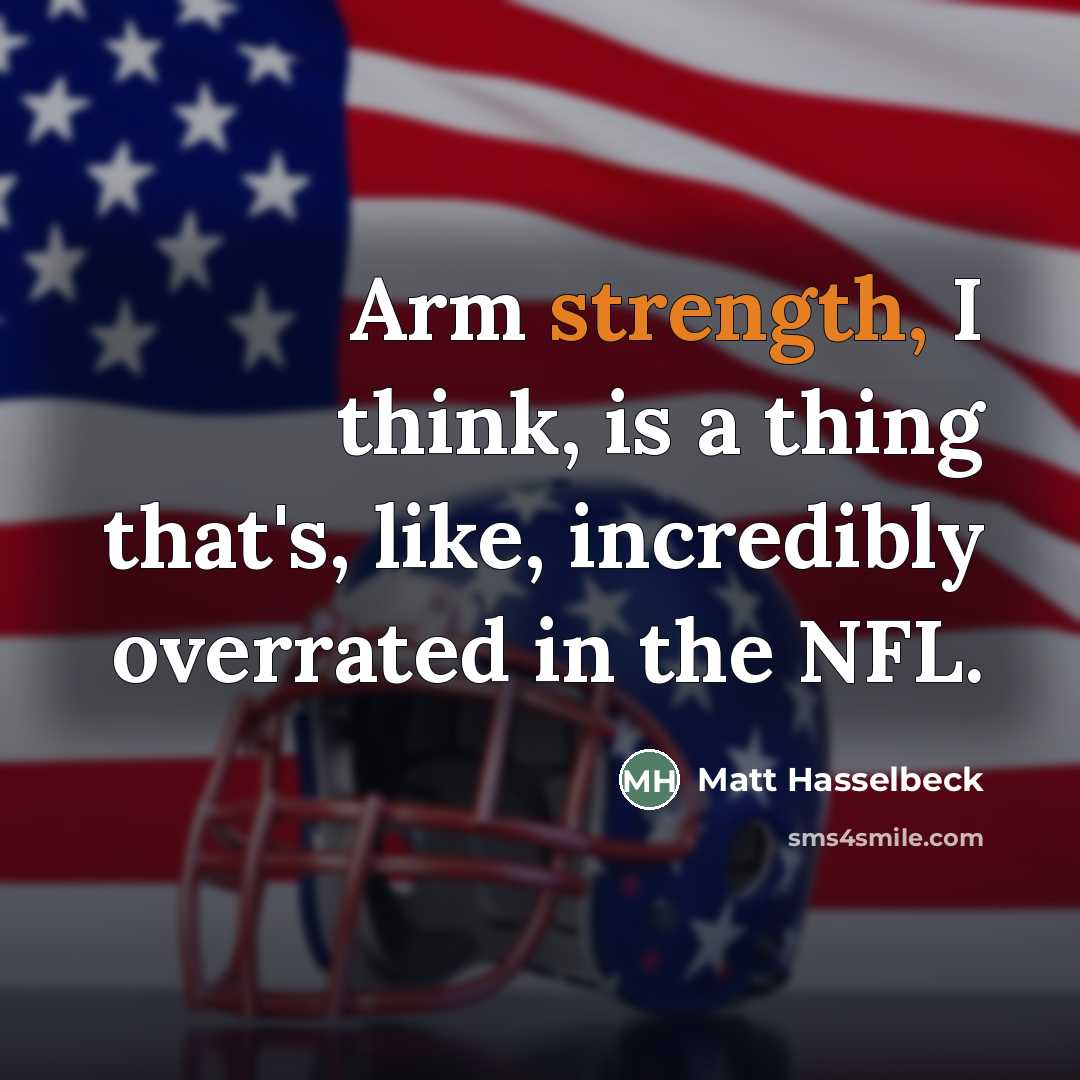 “Arm strength, I think, is a thing that's, like, incredibly…” quote by Matt Hasselbeck
