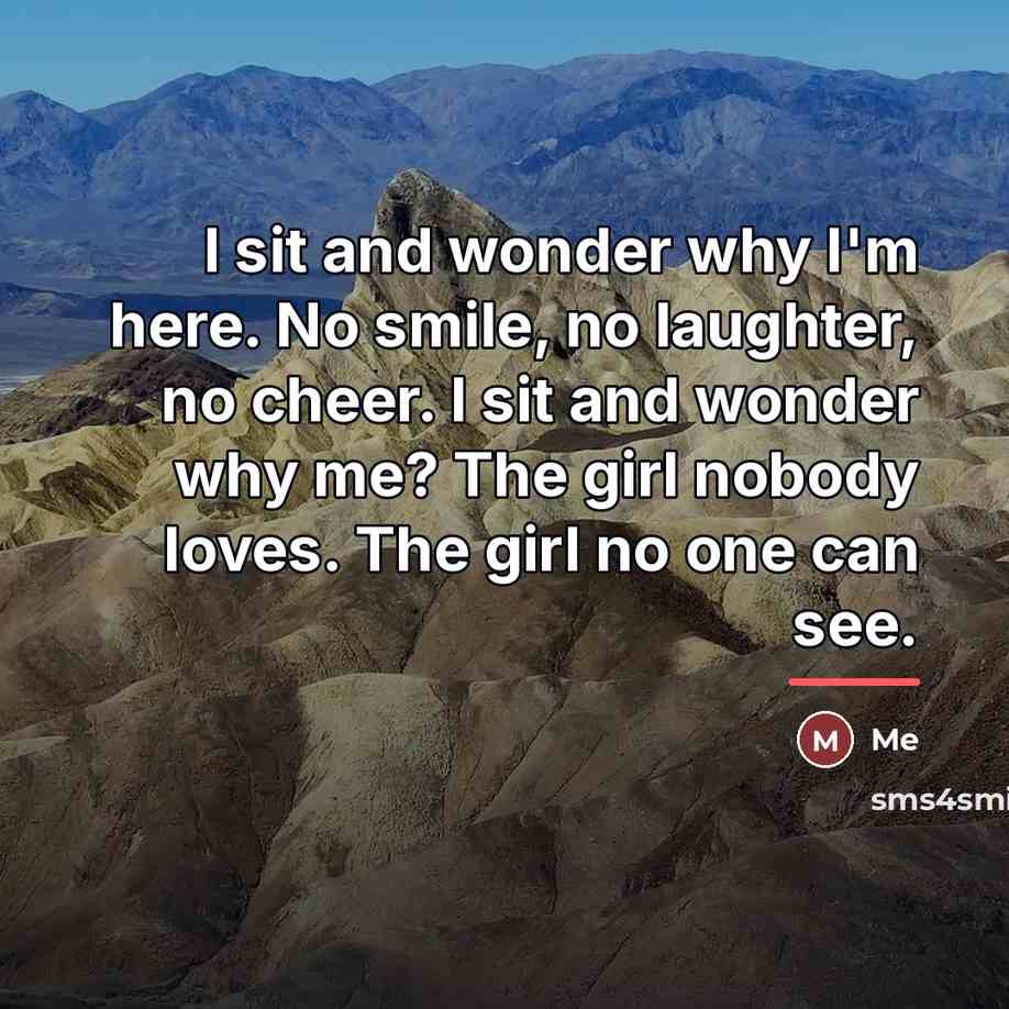 “I sit and wonder why I'm here. No smile, no…” quote by Me