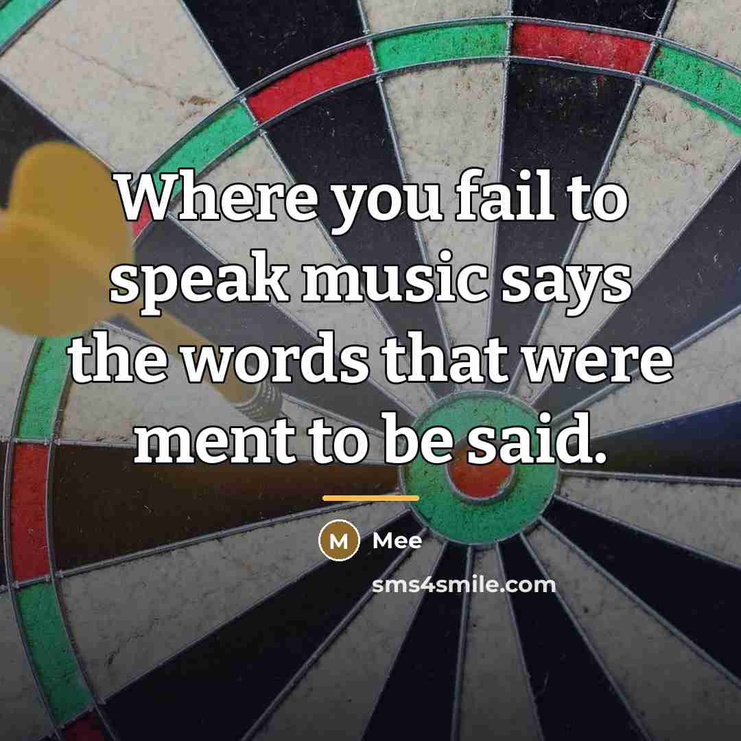 “Where you fail to speak music says the words that…” quote by Mee