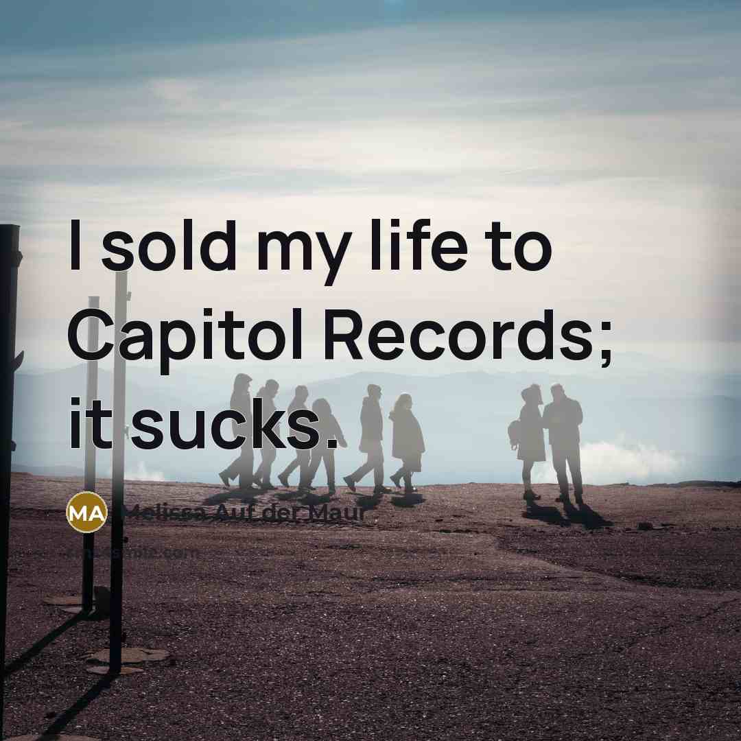 “I sold my life to Capitol Records; it sucks.…” quote by Melissa Auf der Maur