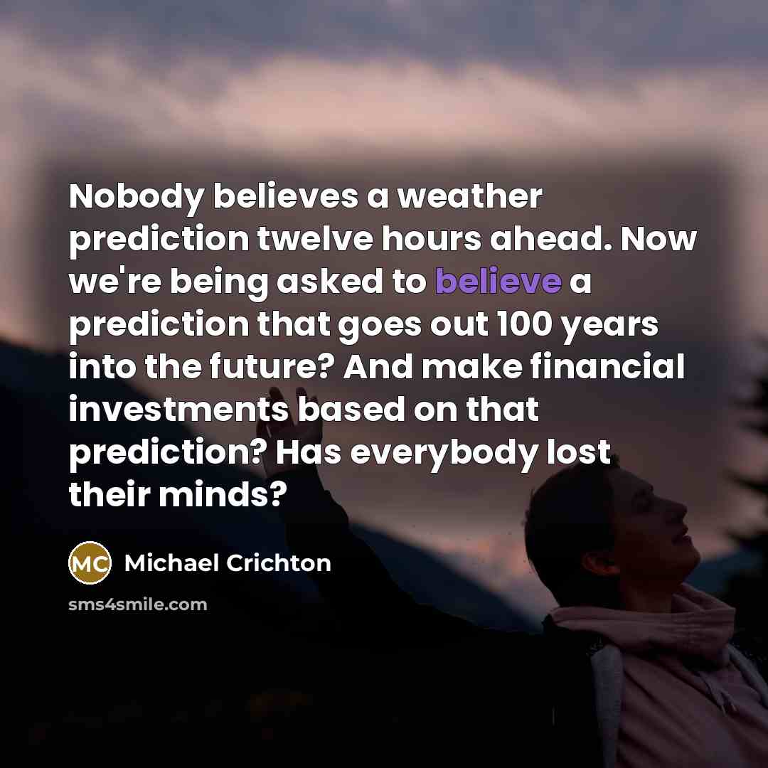 “Nobody believes a weather prediction twelve hours ahead. Now we're…” quote by Michael Crichton