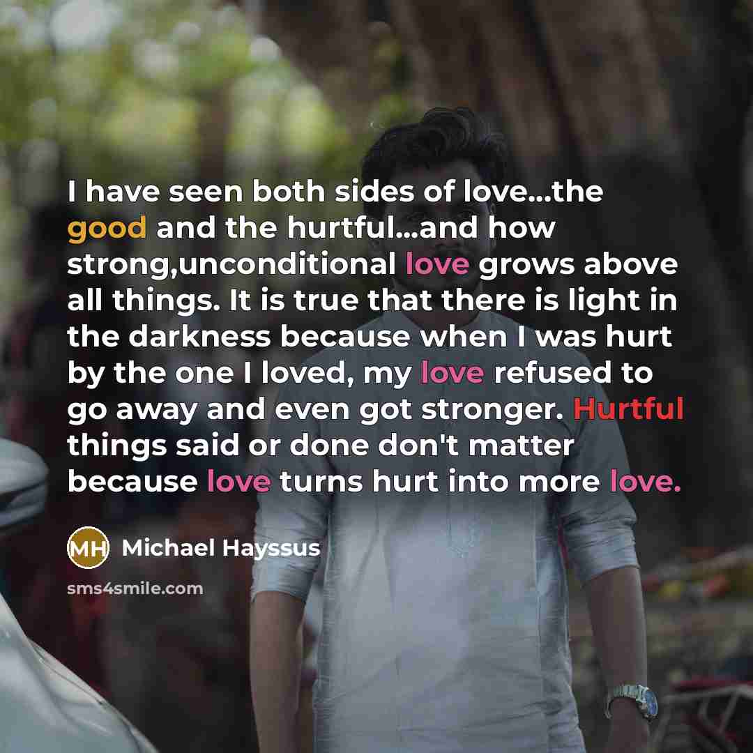 “I have seen both sides of love...the good and the…” quote by Michael Hayssus