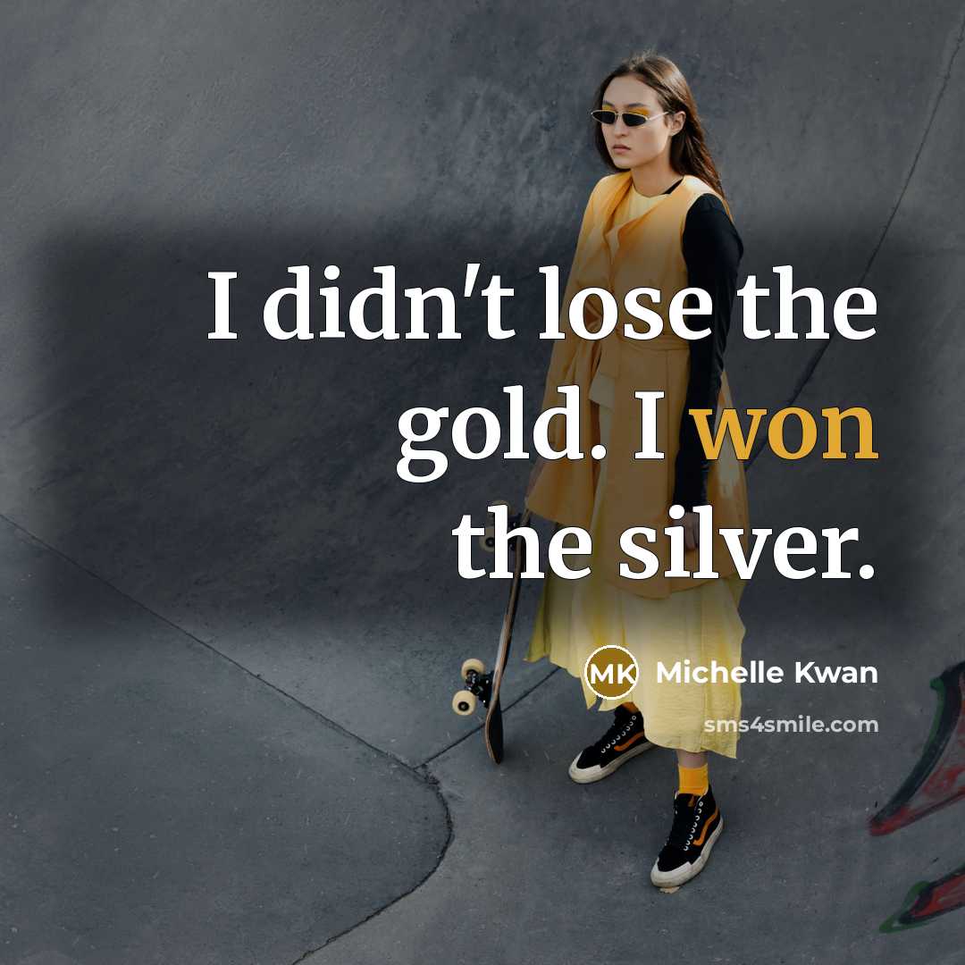 “I didn't lose the gold. I won the silver.…” quote by Michelle Kwan