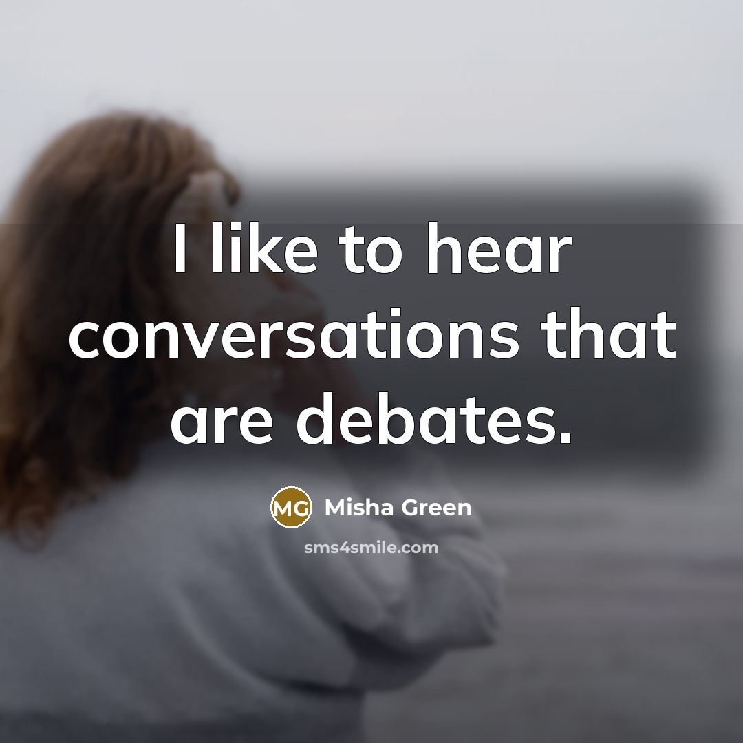 “I like to hear conversations that are debates.…” quote by Misha Green