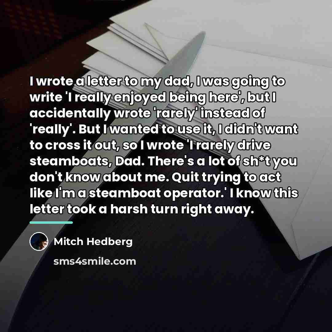 “I wrote a letter to my dad, I was going…” quote by Mitch Hedberg