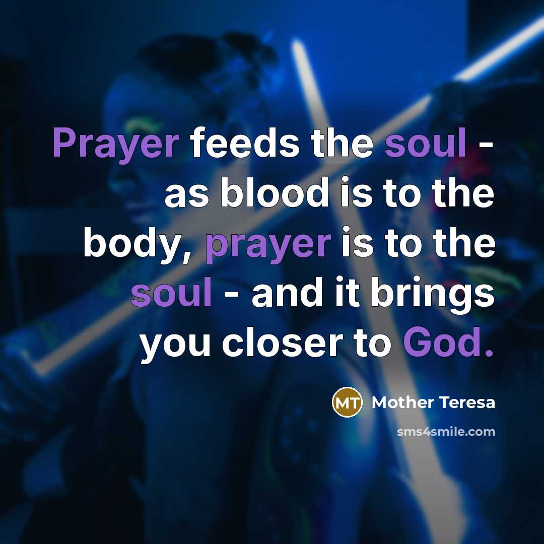 “Prayer feeds the soul - as blood is to the…” quote by Mother Teresa