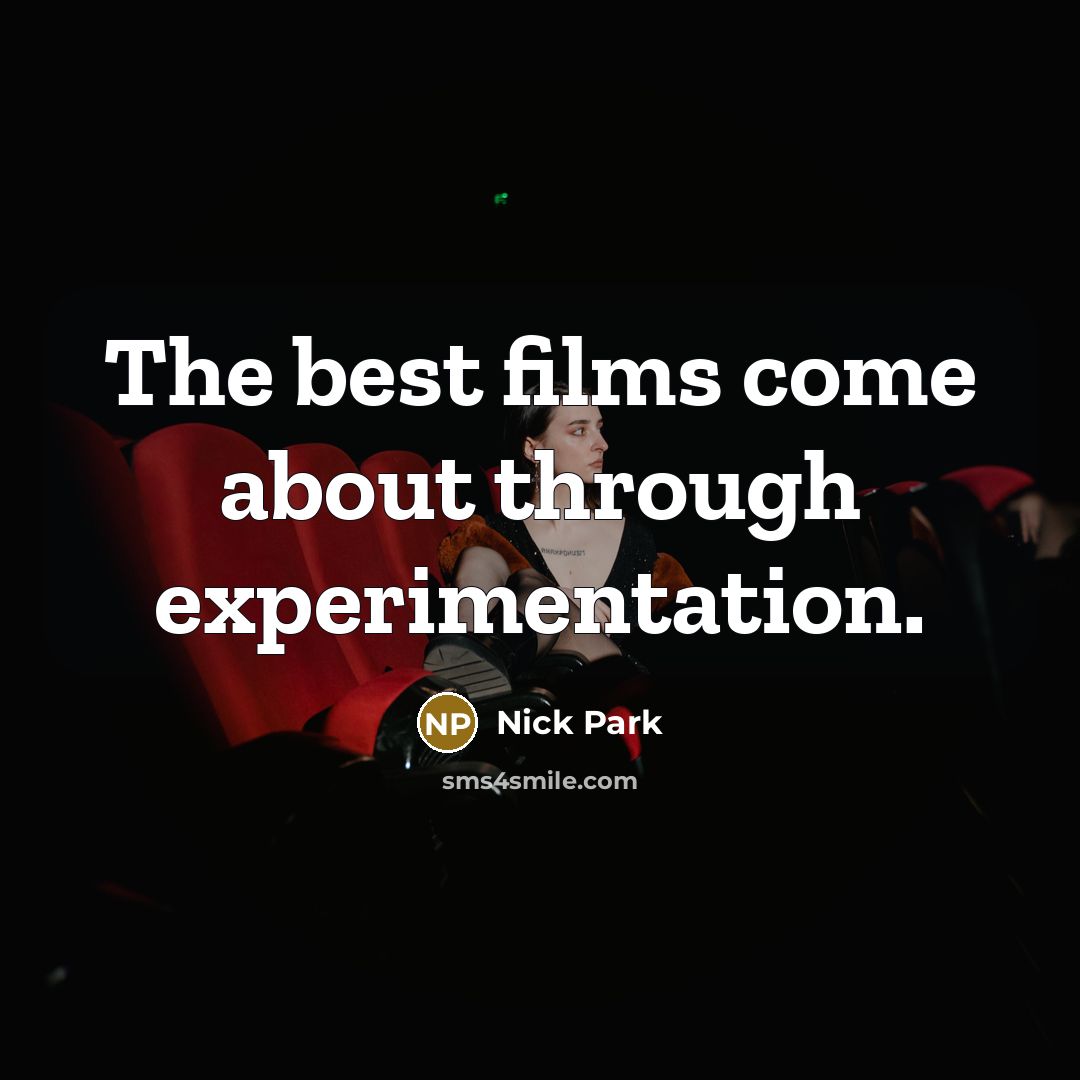“The best films come about through experimentation.…” quote by Nick Park