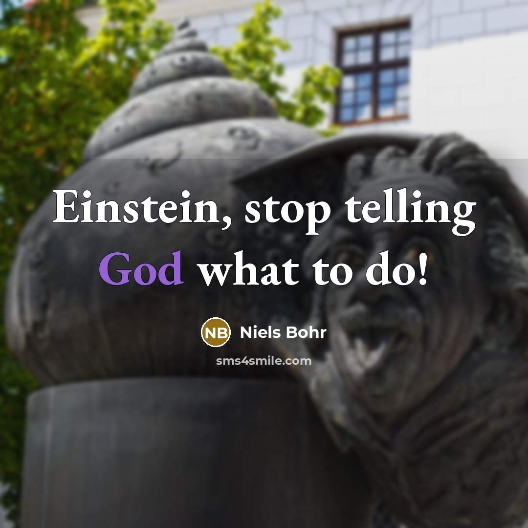 “Einstein, stop telling God what to do!…” quote by Niels Bohr