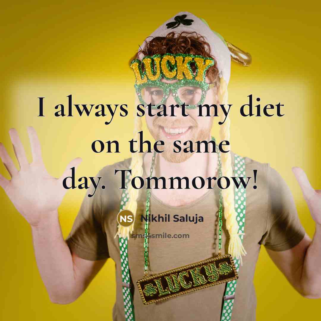 “I always start my diet on the same day. Tommorow!…” quote by Nikhil Saluja