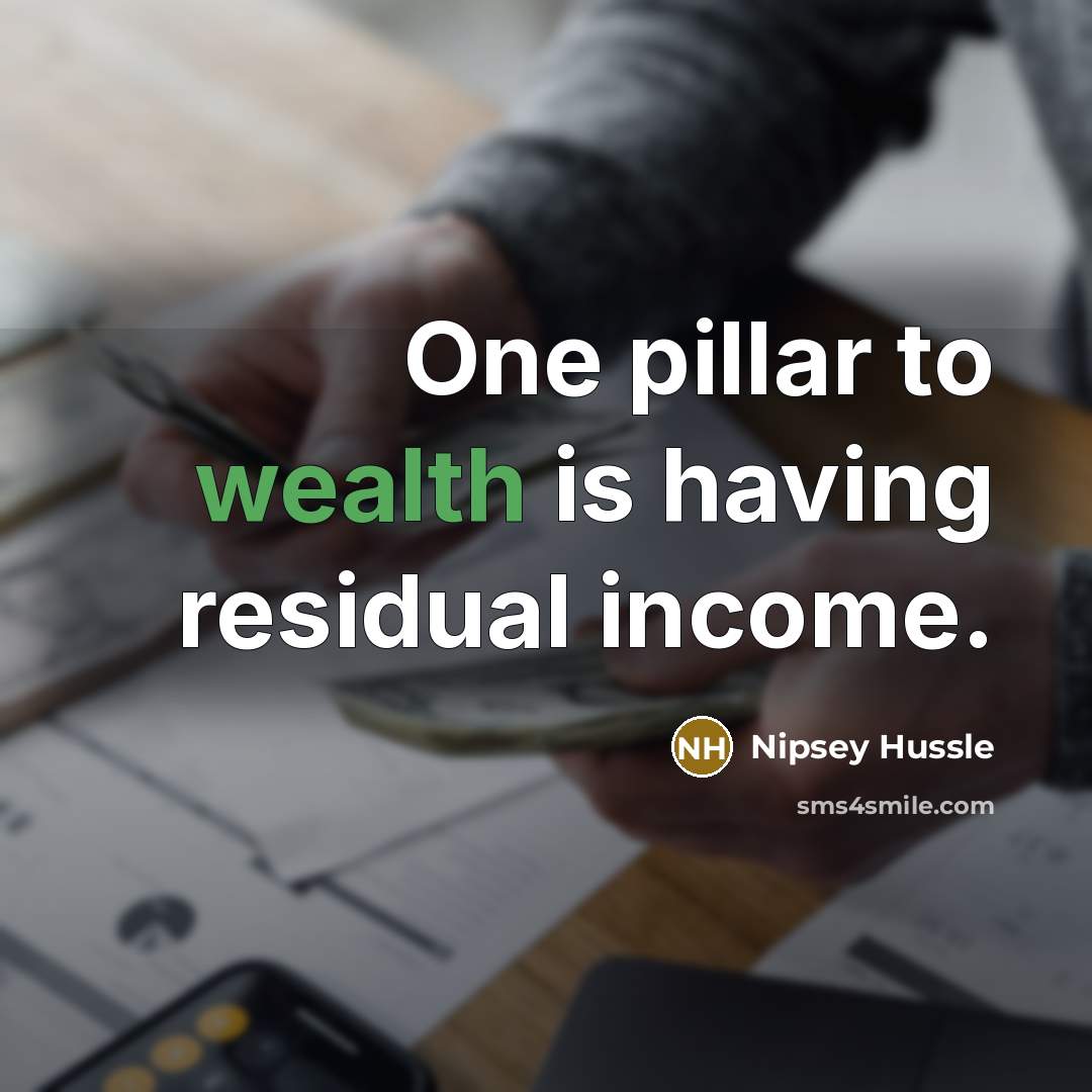 “One pillar to wealth is having residual income.…” quote by Nipsey Hussle