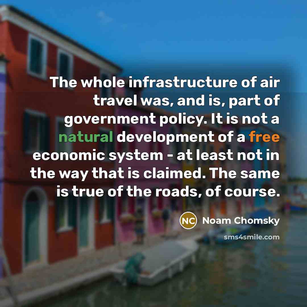 “The whole infrastructure of air travel was, and is, part…” quote by Noam Chomsky