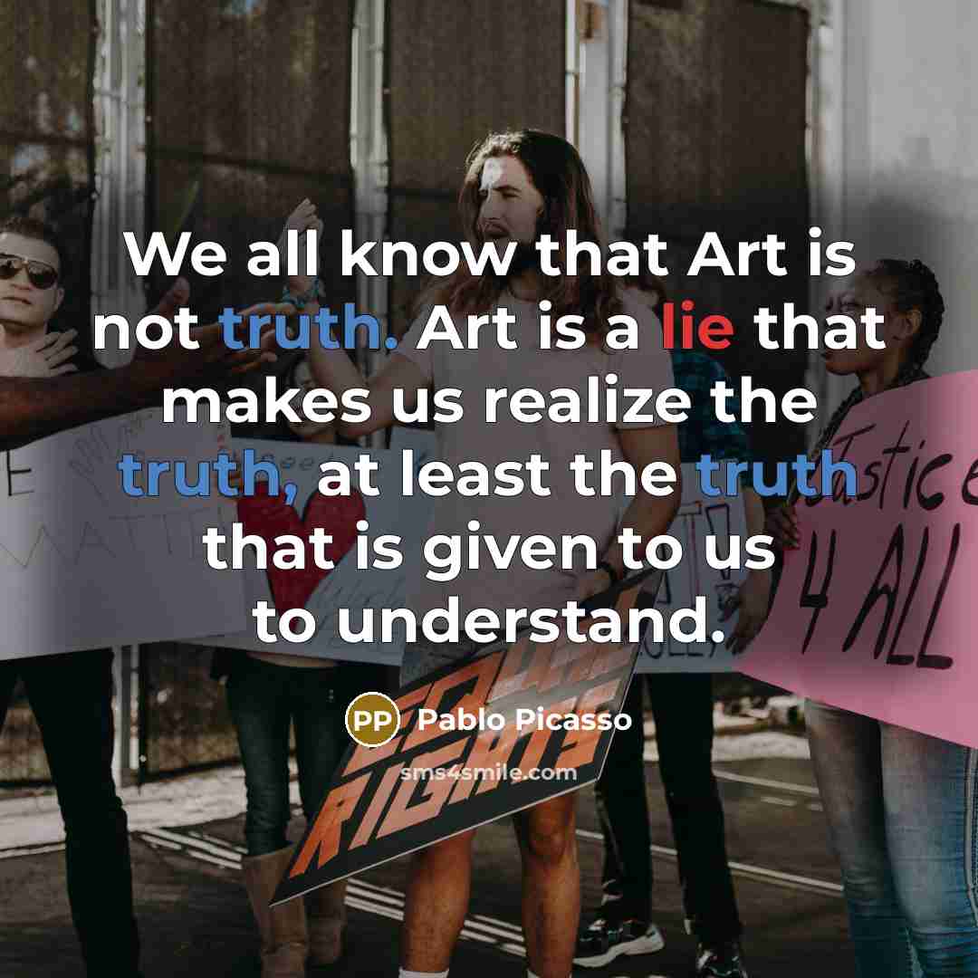 “We all know that Art is not truth. Art is…” quote by Pablo Picasso