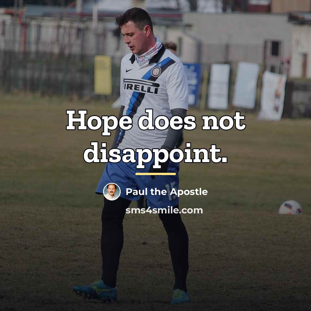“Hope does not disappoint.…” quote by Paul the Apostle