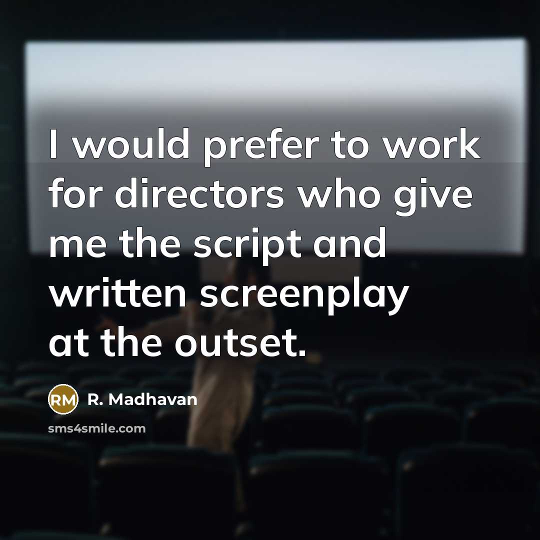 “I would prefer to work for directors who give me…” quote by R. Madhavan