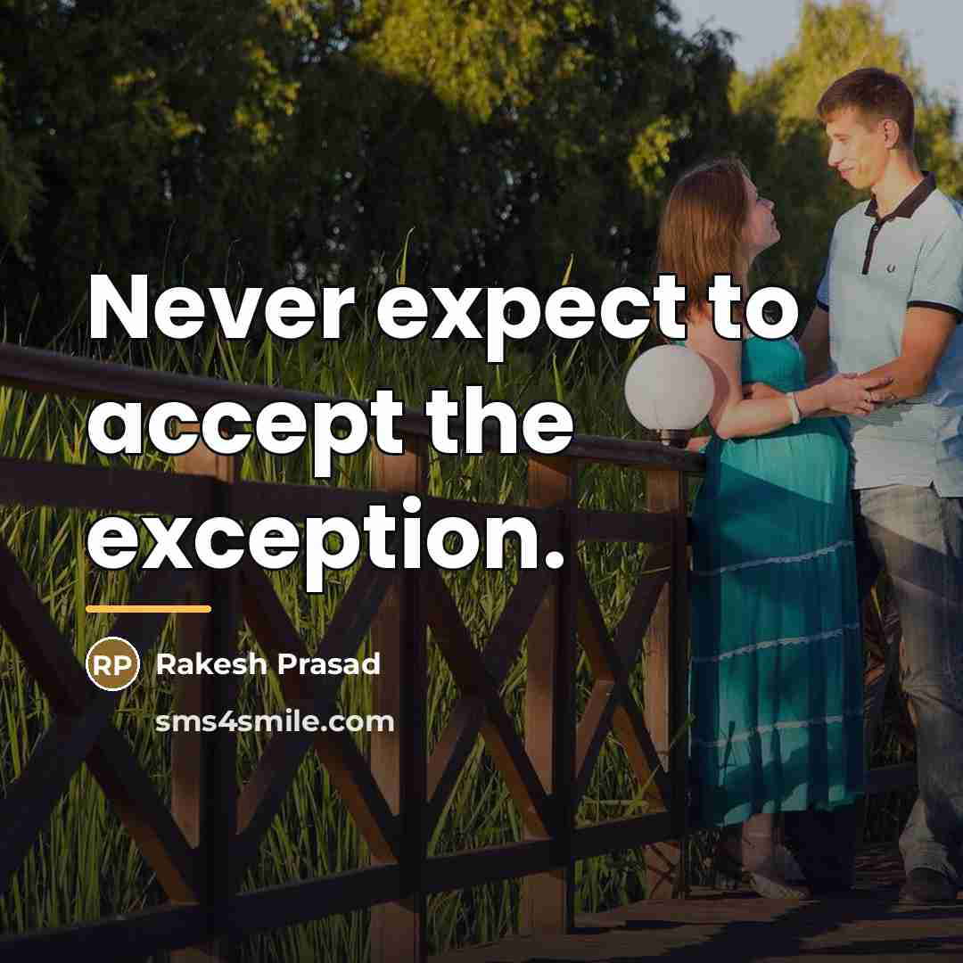 “Never expect to accept the exception.…” quote by Rakesh Prasad