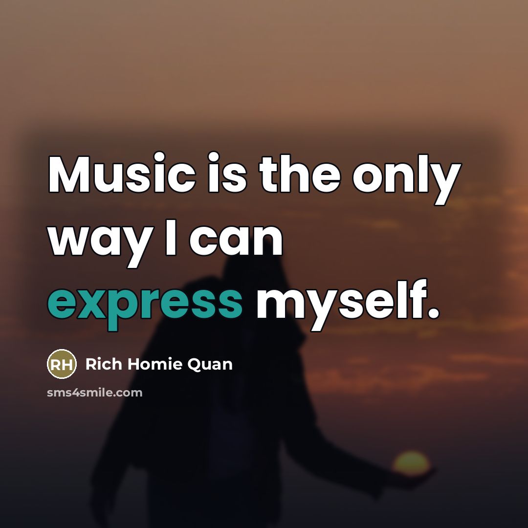 “Music is the only way I can express myself.…” quote by Rich Homie Quan