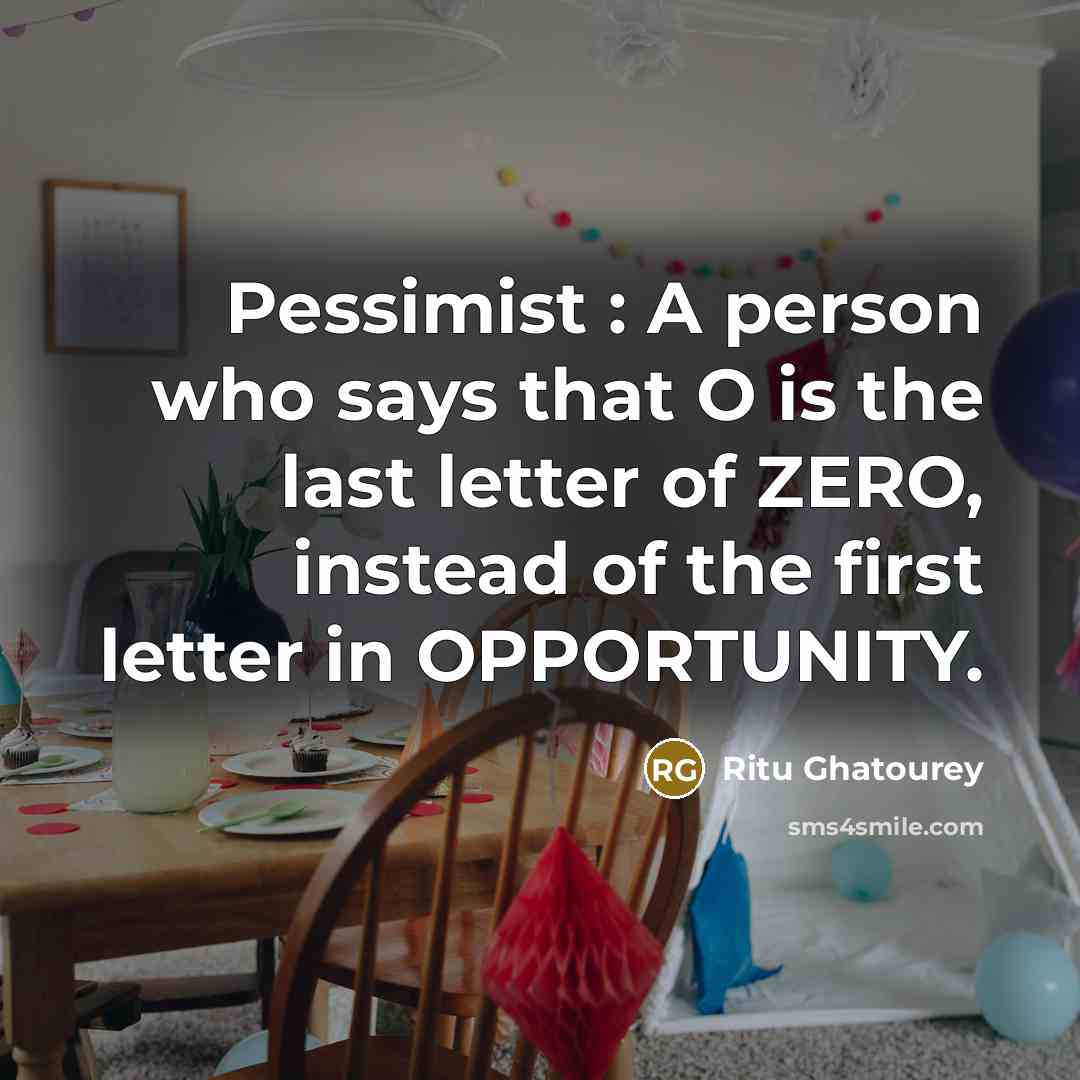 “Pessimist : A person who says that O is the…” quote by Ritu Ghatourey