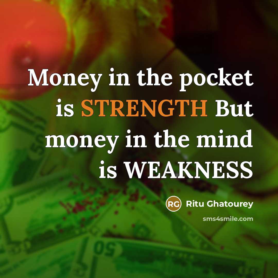 “Money in the pocket is STRENGTH But money in the…” quote by Ritu Ghatourey