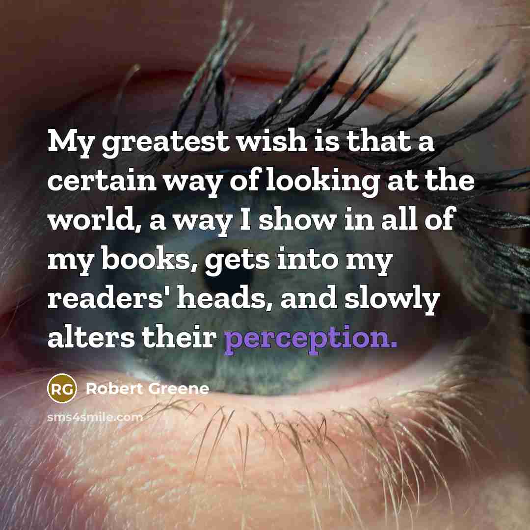 “My greatest wish is that a certain way of looking…” quote by Robert Greene
