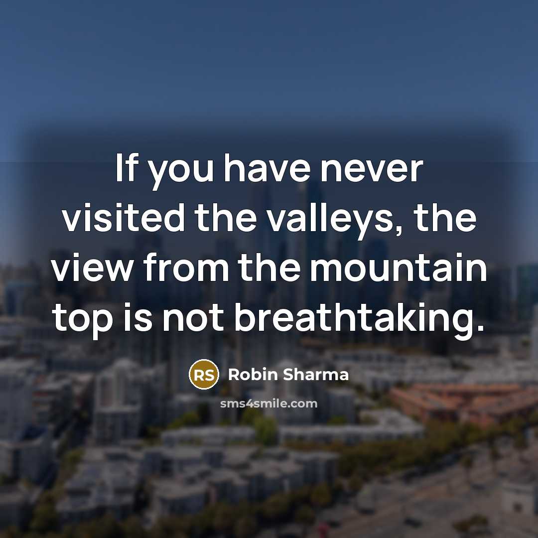 “If you have never visited the valleys, the view from…” quote by Robin Sharma