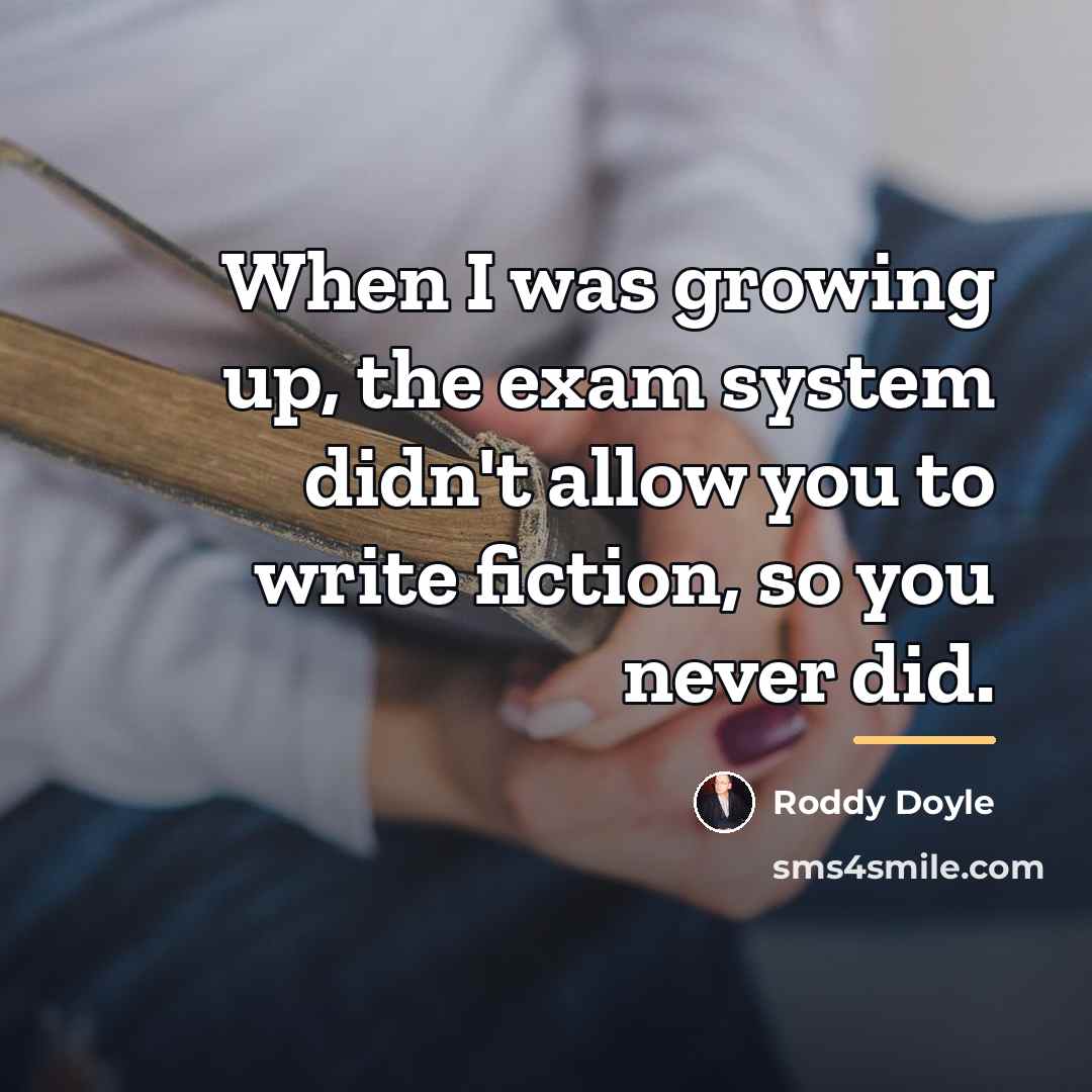 “When I was growing up, the exam system didn't allow…” quote by Roddy Doyle