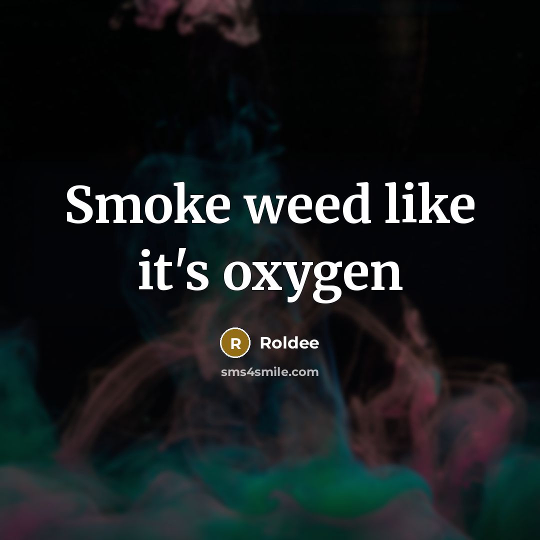 “Smoke weed like it's oxygen” quote by Roldee