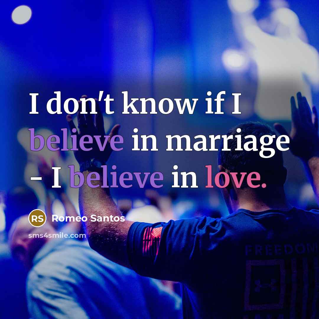 “I don't know if I believe in marriage - I…” quote by Romeo Santos