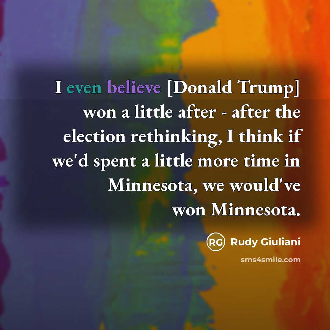 “I even believe [Donald Trump] won a little after -…” quote by Rudy Giuliani