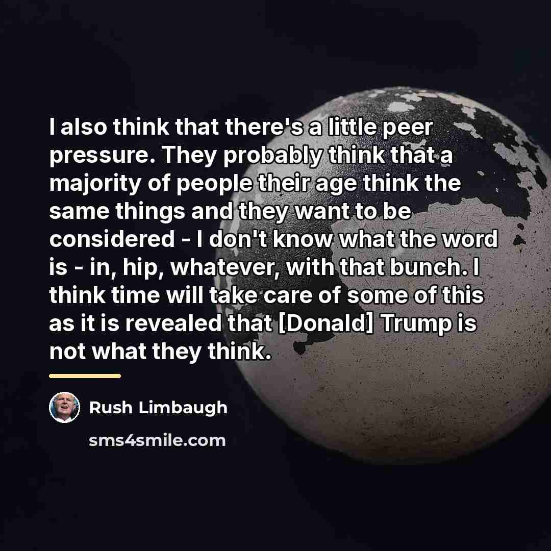 “I also think that there's a little peer pressure. They…” quote by Rush Limbaugh