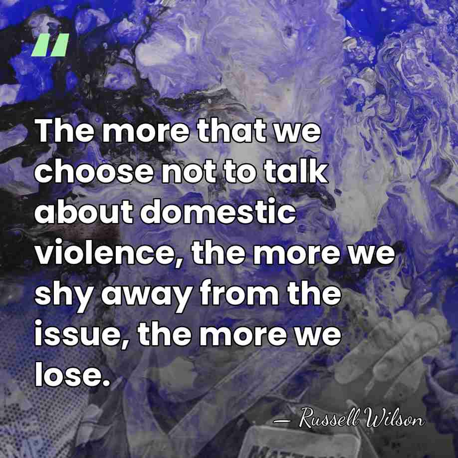 The more that we choose not to talk about domestic violence, the&hellip; - Russell Wilson