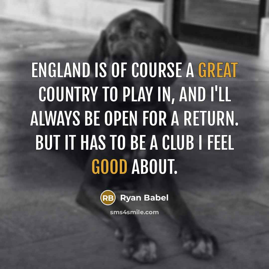 “England is of course a great country to play in,…” quote by Ryan Babel