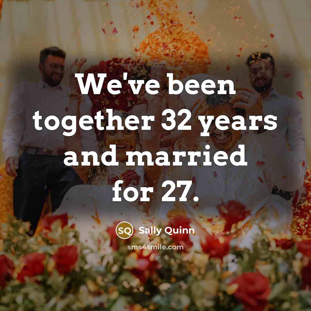 “We've been together 32 years and married for 27.…” quote by Sally Quinn