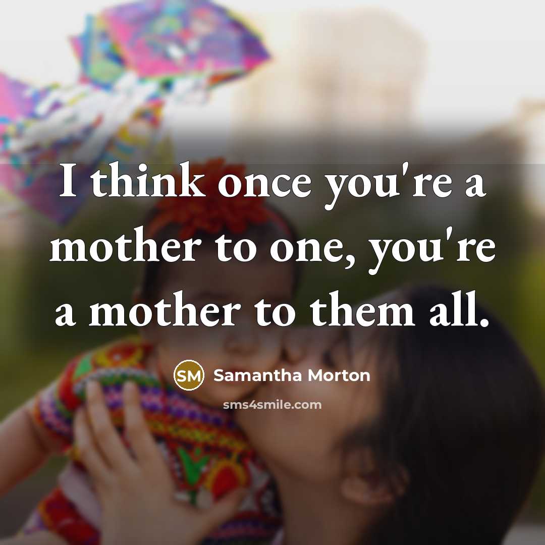 “I think once you're a mother to one, you're a…” quote by Samantha Morton