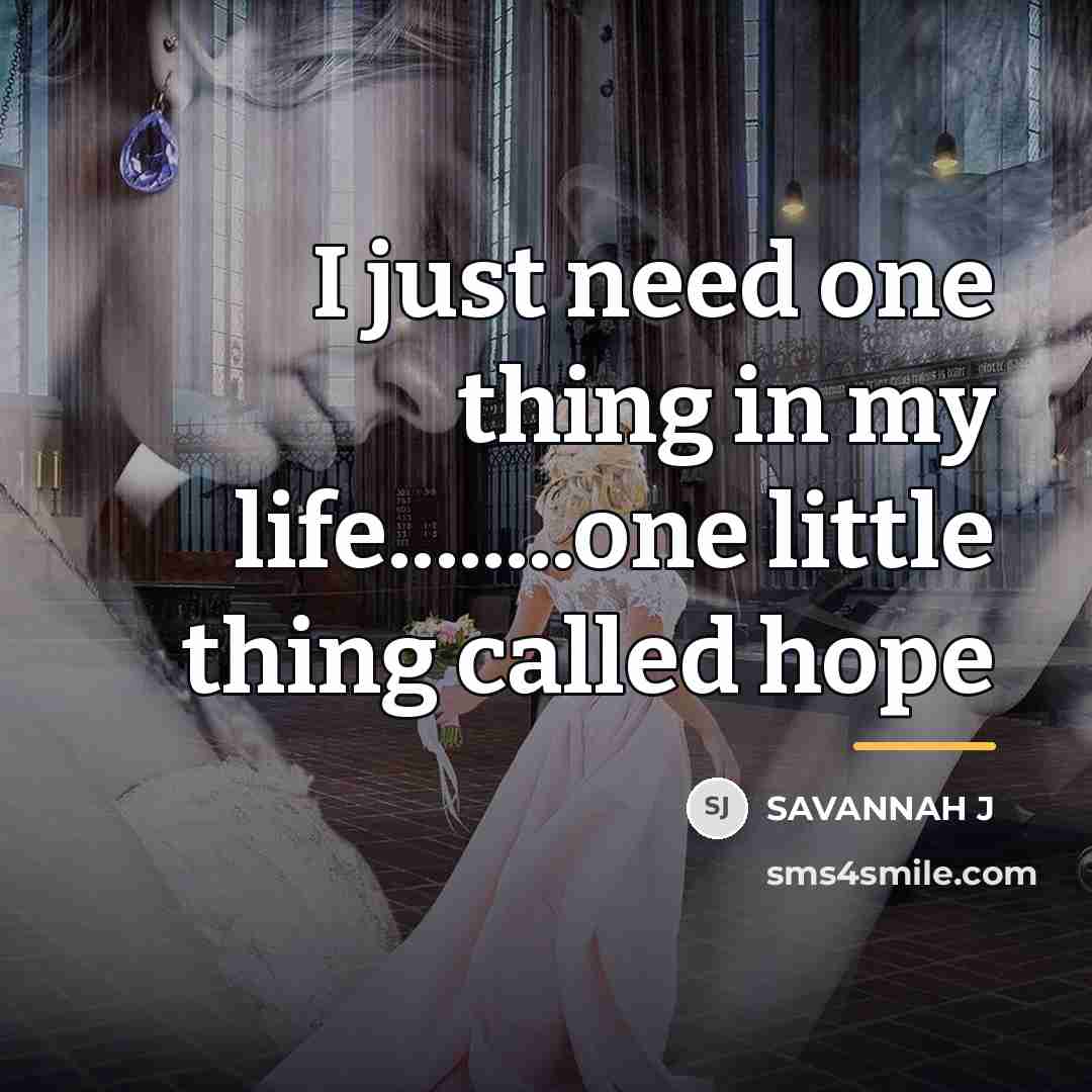 “I just need one thing in my life........one little thing…” quote by Savannah J