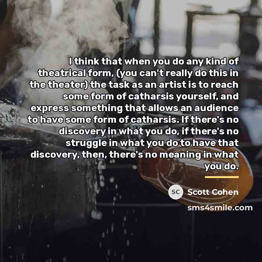 “I think that when you do any kind of theatrical…” quote by Scott Cohen