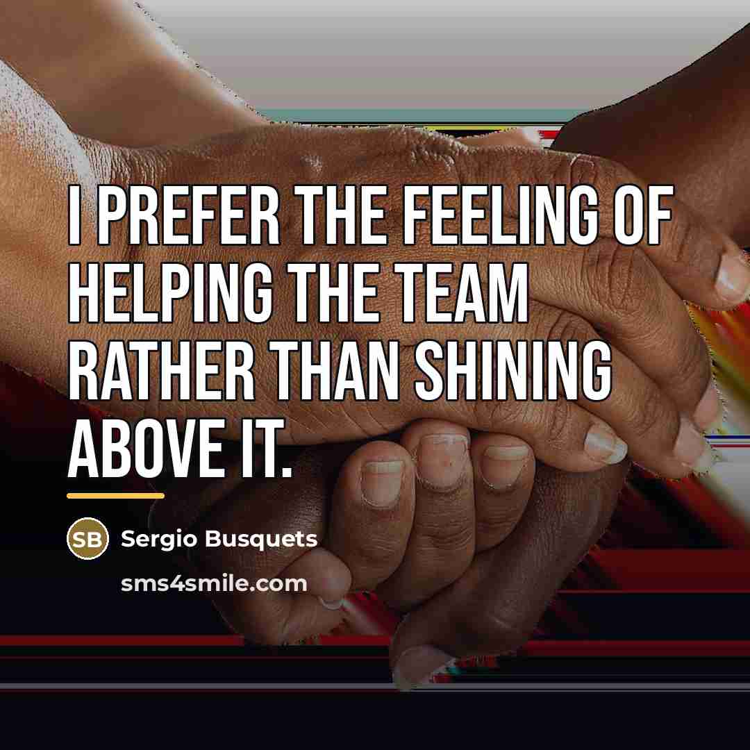“I prefer the feeling of helping the team rather than…” quote by Sergio Busquets