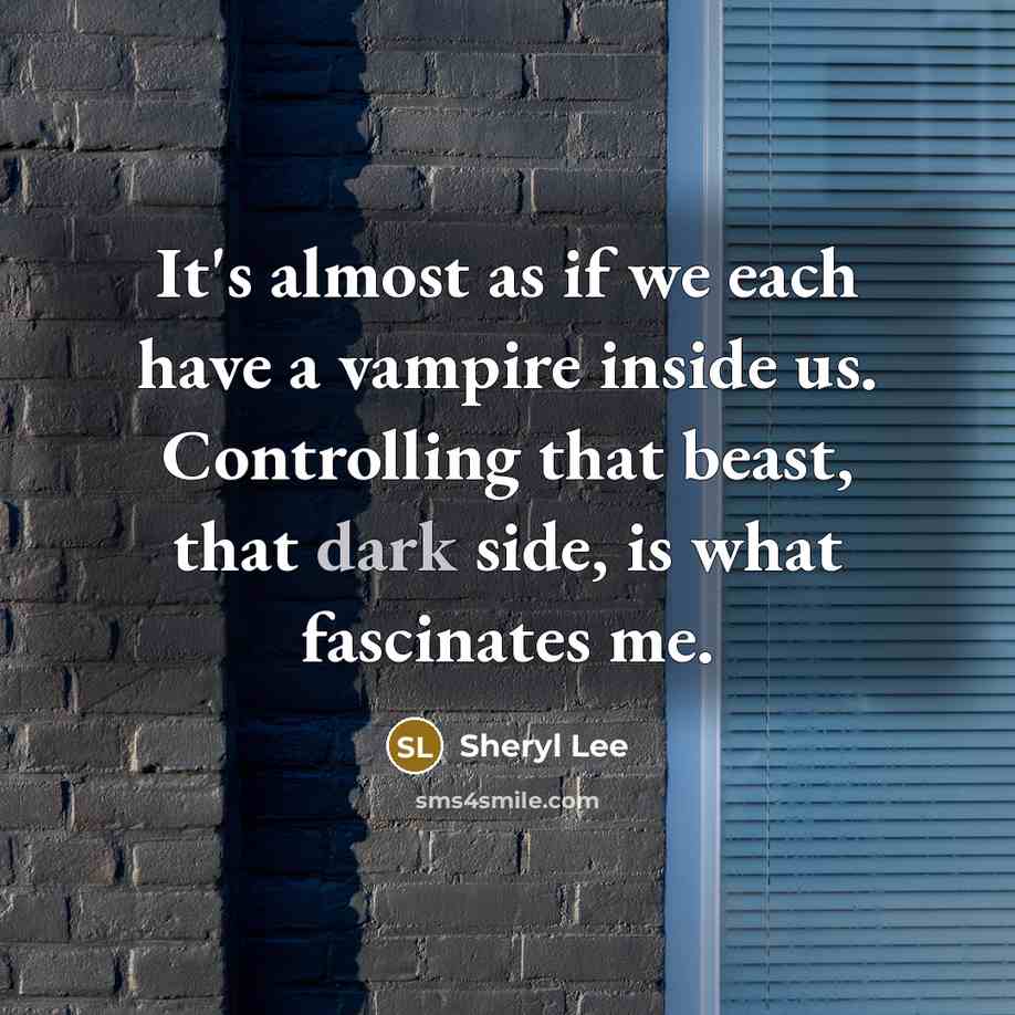 “It's almost as if we each have a vampire inside…” quote by Sheryl Lee