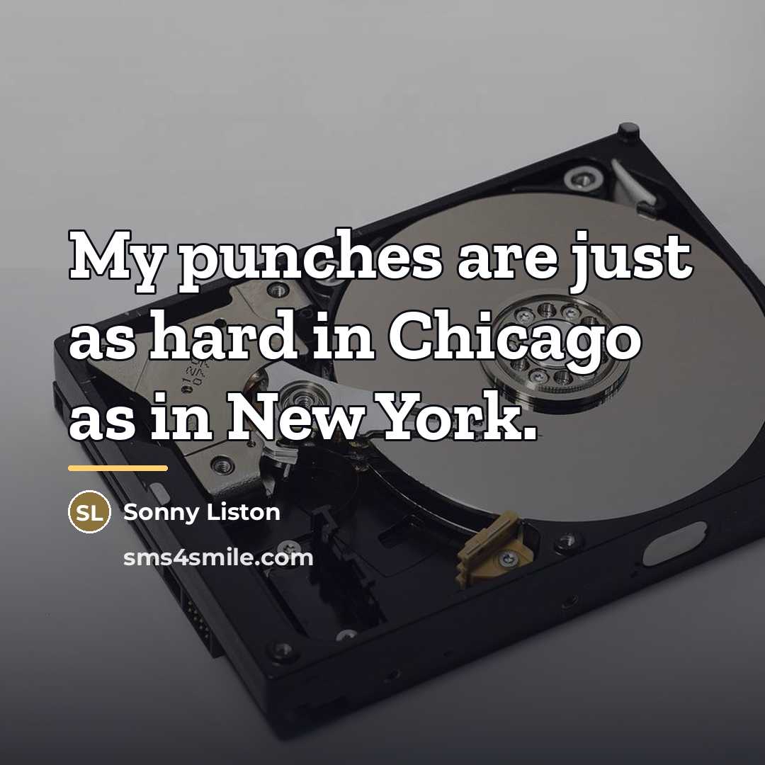 “My punches are just as hard in Chicago as in…” quote by Sonny Liston