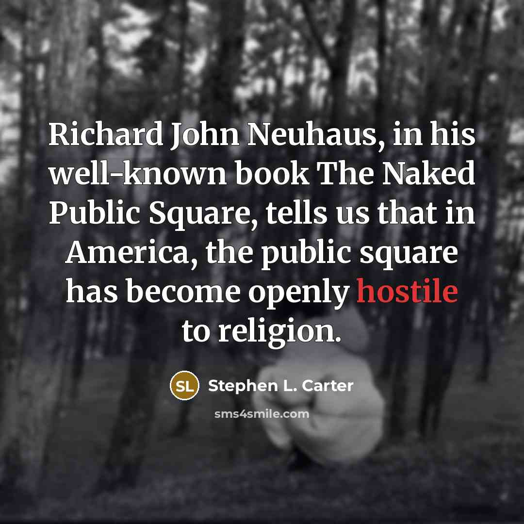 “Richard John Neuhaus, in his well-known book The Naked Public…” quote by Stephen L. Carter