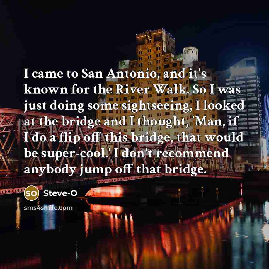 “I came to San Antonio, and it's known for the…” quote by Steve-O