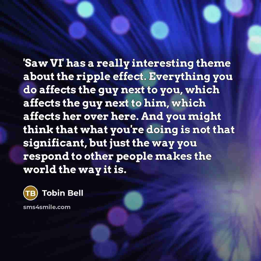 “'Saw VI' has a really interesting theme about the ripple…” quote by Tobin Bell