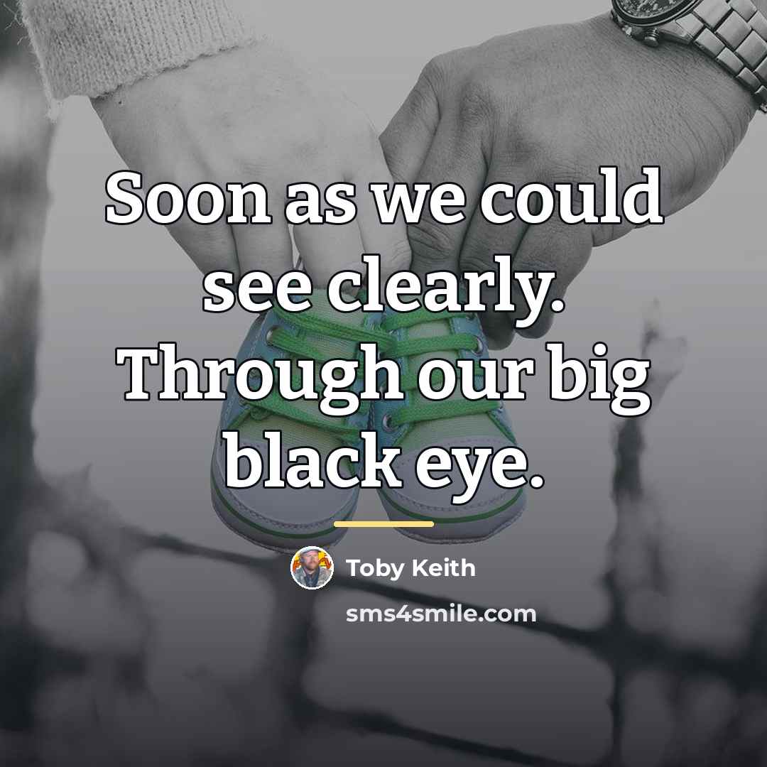 “Soon as we could see clearly. Through our big black…” quote by Toby Keith