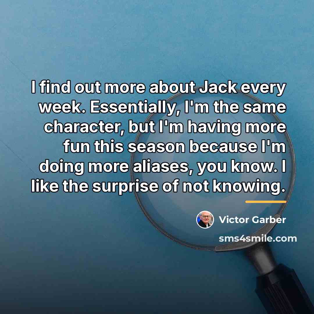 “I find out more about Jack every week. Essentially, I'm…” quote by Victor Garber